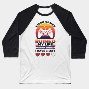 Video games ruined my life good thing I have 3 left Baseball T-Shirt